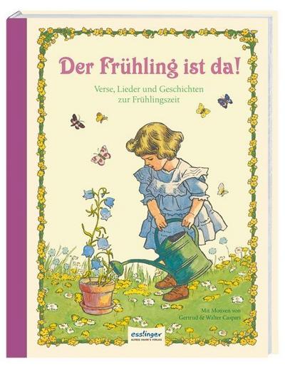 Der Frühling ist da!: Verse, Lieder und Geschichten zur Frühlingszeit