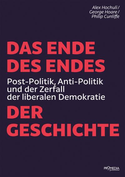 Das Ende des Endes der Geschichte: Post-Politik, Anti-Politik und der Zerfall der liberalen Demokratie