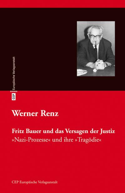 Fritz Bauer und das Versagen der Justiz: Nazi-Prozesse und ihre »Tragödie«
