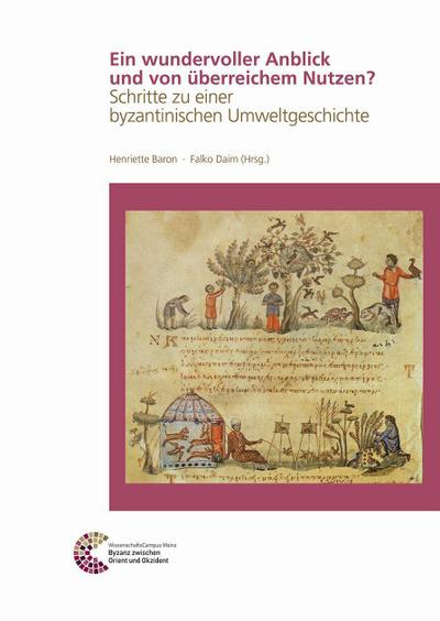 A Most Pleasant Scene an an Inexhaustible Resource: Steps Towards a Byzantine Environmental History (Römisch Germanisches Zentralmuseum/Byzanz zwischen Orient und Okzident)