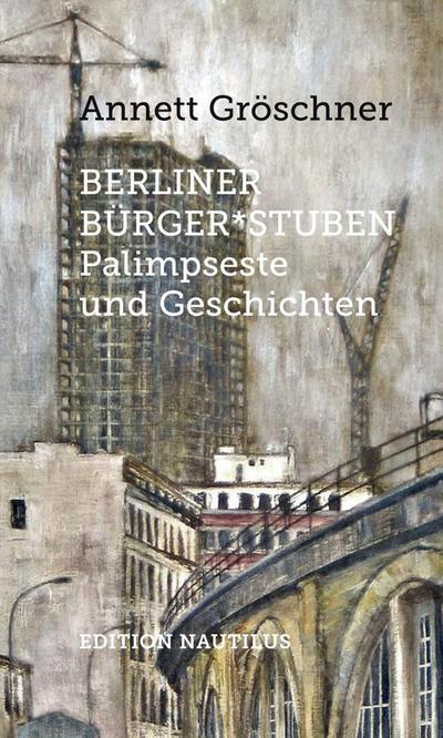 Berliner Bürger*stuben: Palimpseste und Geschichten