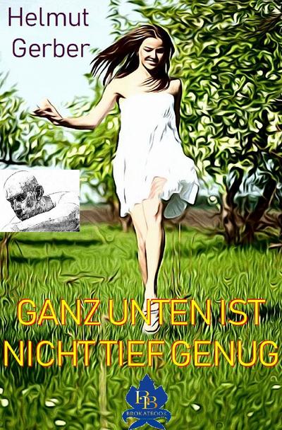 GANZ UNTEN IST NICHT TIEF GENUG: LIEBESROMAN AUS DER PERSPEKTIVE EINES UNBEFUGTEN