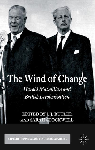 The Wind of Change: Harold Macmillan and British Decolonization (Cambridge Imperial and Post-Colonial Studies Series)