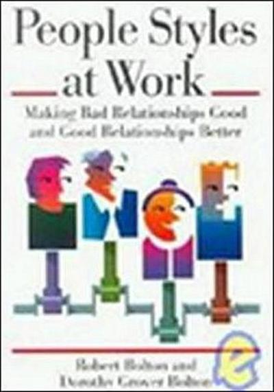 People Styles at Work: Making Bad Relationships Good and Good Relationships Better