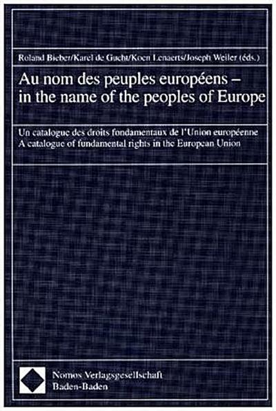 Au nom des peuples européens - in the name of the peoples of Europe: Un catalogue des droits fondamentaux de l`Union européenne - A catalogue of fundamental rights in the European Union