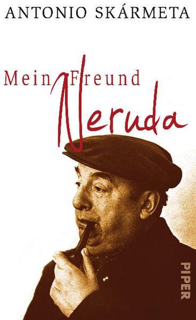 Mein Freund Neruda: Begegnungen mit einem Dichter