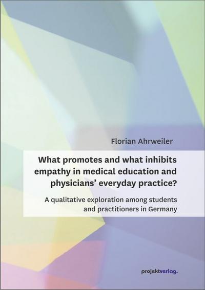 What promotes and what inhibits empathy in medical education and physicians everyday practice?: A qualitative exploration among students and practitioners in Germany