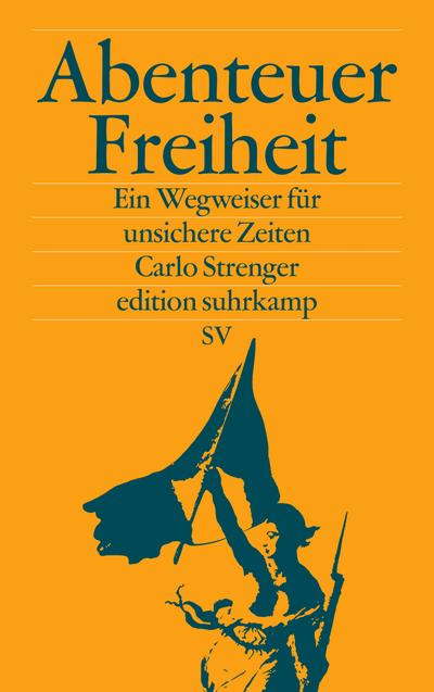 Abenteuer Freiheit: Ein Wegweiser für unsichere Zeiten (edition suhrkamp)
