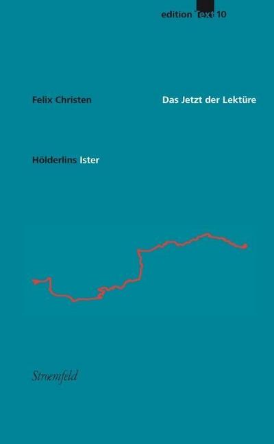 Das Jetzt der Lektüre: Zur Edition und Deutung von Friedrich Hölderlins `Ister`-Entwürfen (Edition Text)