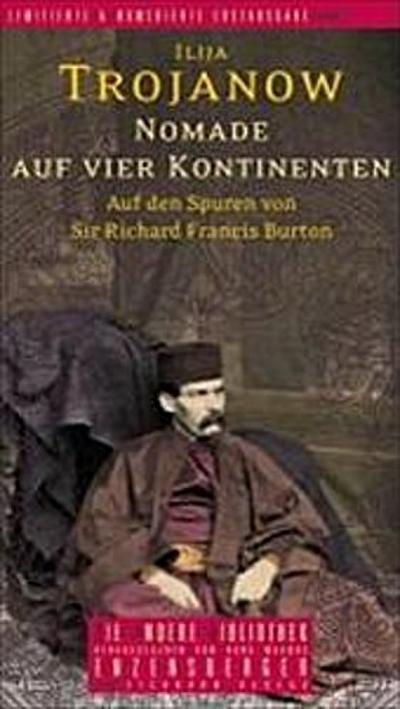 Nomade auf vier Kontinenten: Auf den Spuren von Sir Richard Francis Burton (Die Andere Bibliothek)