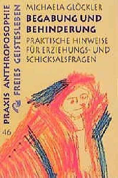 Begabung und Behinderung: Praktische Hinweise für Erziehungs- und Schicksalsfragen (Praxis Anthroposophie)