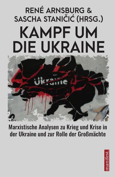 Kampf um die Ukraine: Marxistische Analysen zu Krieg und Krise in der Ukraine und zur Rolle der Großmächte