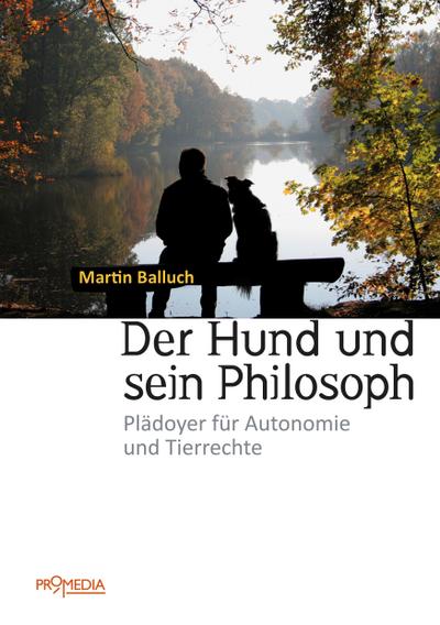 Der Hund und sein Philosoph: Plädoyer für Autonomie und Tierrechte