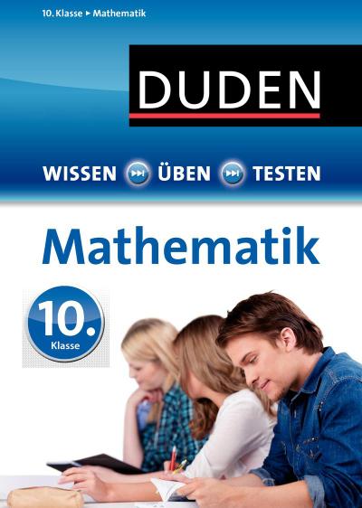 Wissen - Üben - Testen: Mathematik 10. Klasse  Ideal zur Vorbereitung auf Klassenarbeiten. Für Gymnasium und Gesamtschule  Wissen-Üben-Testen  Deutsch  Mit separatem Lösungsheft und persönlichem Klassenarbeitsplaner und Topthemen im Schnellcheck.