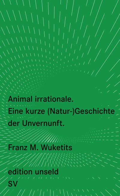 Animal irrationale: Eine kurze (Natur-)Geschichte der Unvernunft (edition unseld)