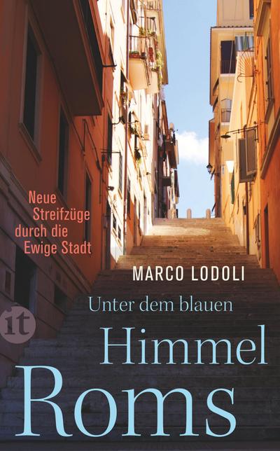 Unter dem blauen Himmel Roms: Neue Streifzüge durch die Ewige Stadt (insel taschenbuch)