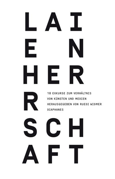 Laienherrschaft: 18 Exkurse zum Verhältnis von Künsten und Medien (hors srie)