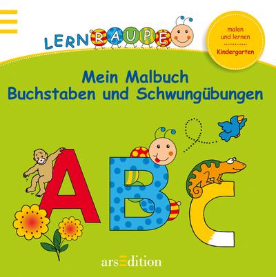 Lernraupe - Mein Malbuch Buchstaben und Schwungübungen (Kindergarten-Lernraupe)