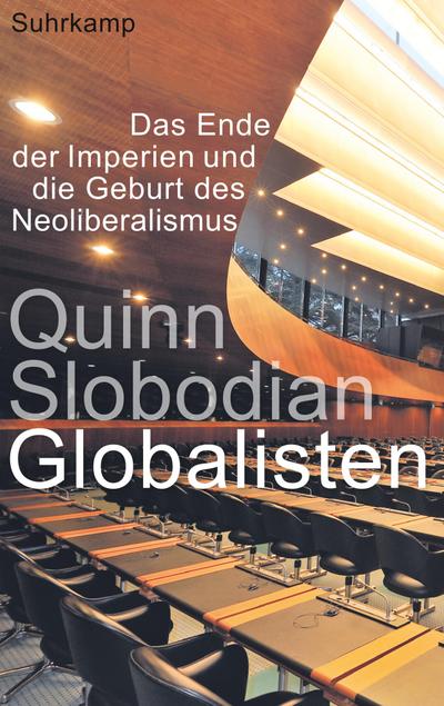 Globalisten: Das Ende der Imperien und die Geburt des Neoliberalismus