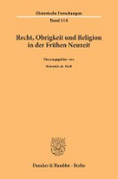 Recht, Obrigkeit und Religion in der Frühen Neuzeit. (Historische Forschungen)