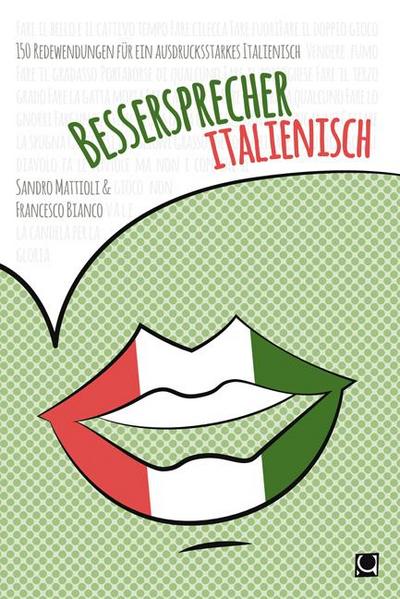 Bessersprecher Italienisch: 150 Redewendungen für ein ausdrucksstarkes Italienisch