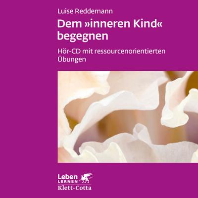 Dem inneren Kind begegnen: Hör-CD mit ressourcenorientierten Übungen (Leben lernen)