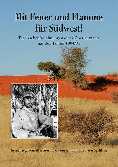 Mit Feuer und Flamme für Südwest!: Tagebuchaufzeichnungen eines Oberleutnants aus den Jahren 1904/05
