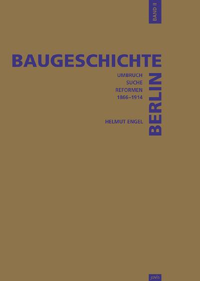 Baugeschichte Berlin, Bd. 2. Umbruch, Suche, Reformen: 1861 - 1918