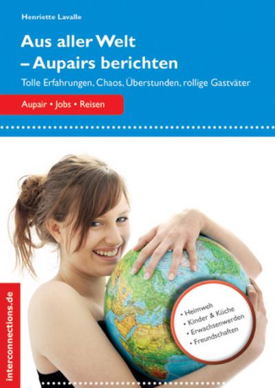 Aus aller Welt - Aupairs berichten: Tolle Erfahrungen, Chaos, Überstunden, rollige Gastväter