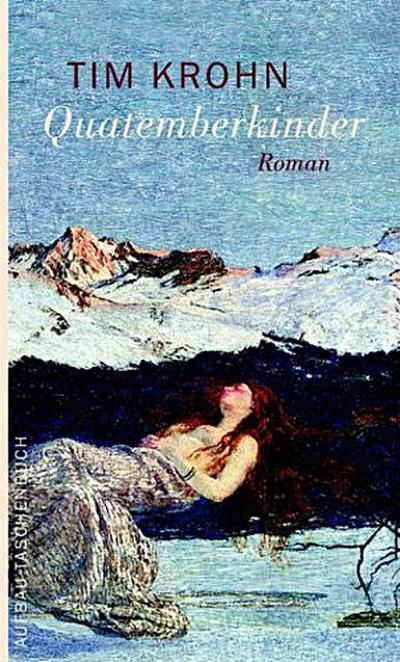 Quatemberkinder: Und wie das Vreneli die Gletscher brünnen machte. Roman