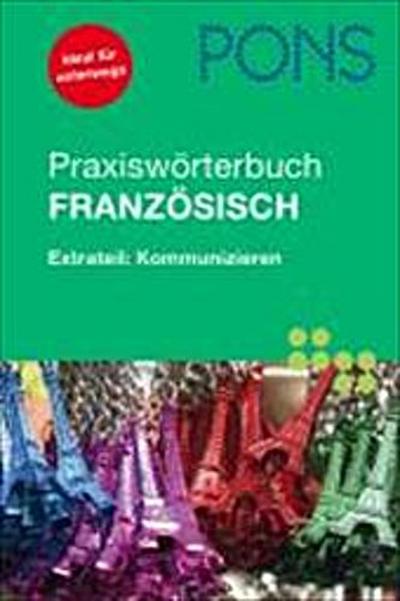 PONS Praxiswörterbuch Französisch: Extrateil: Kommunizieren. Französisch-Deutsch/Deutsch- Französisch. Rund 30.000 Stichwörter und Wendungen. Mit Sprachführer