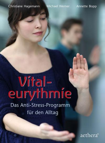 Vitaleurythmie: Das Anti-Stress-Programm für den Alltag