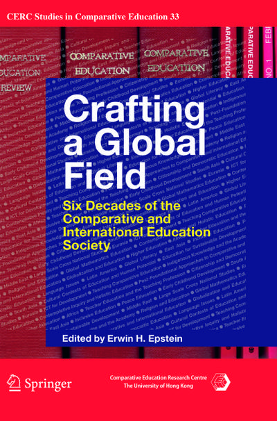 Crafting a Global Field: Six Decades of the Comparative and International Education Society (CERC Studies in Comparative Education, Band 33)