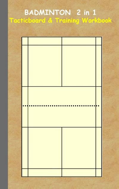 Badminton 2 in 1 Tacticboard and Training Workbook: Tactics/strategies/drills for trainer/coaches, notebook, training, exercise, exercises, drills, ... tactic, competition, match, bestseller