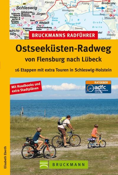 Radführer Ostseeküste: Die schönsten Etappen auf dem Fahrrad von Flensburg nach Lübeck, incl. Karten und Tipps zu jeder Tour: 16 Etappen mit extra Touren in Schleswig-Holstein (Bruckmanns Radführer)