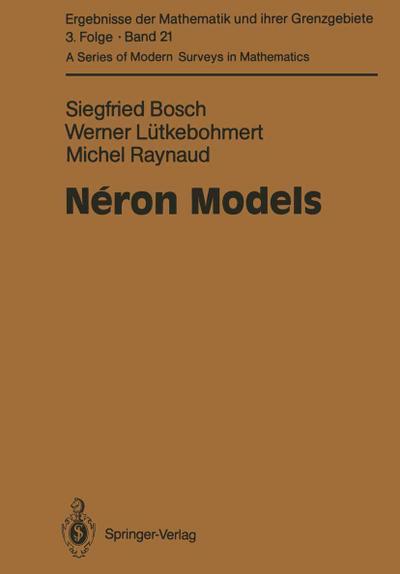 Néron Models (Ergebnisse der Mathematik und ihrer Grenzgebiete. 3. Folge / A Series of Modern Surveys in Mathematics (21), Band 21)