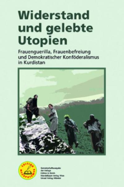 Widerstand und gelebte Utopien: Frauenguerilla, Frauenbefreiung und demokratischer Konföderalismus in Kurdistan (Edition Mezopotamya)