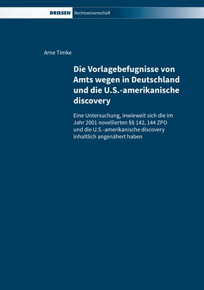Die Vorlagebefugnisse von Amts wegen in Deutschland und die U.S.-amerikanische discovery: Eine Untersuchung, inwieweit sich die im Jahr 2001 ... discovery inhaltlich angenähert haben