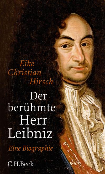 Der berühmte Herr Leibniz: Eine Biographie