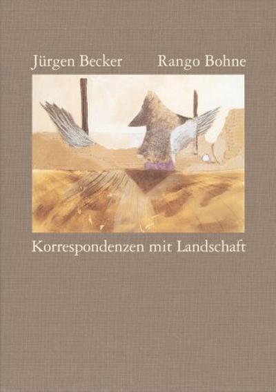 Korrespondenzen mit Landschaft: Collagen von Rango Bohne. Gedichte von Jürgen Becker