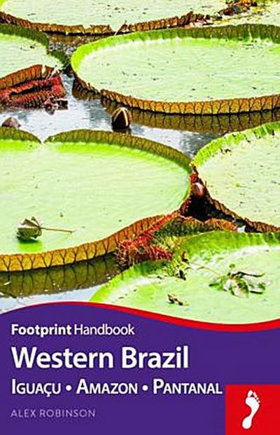Western Brazil: Iguacu - Amazon - Pantanal (Footprint Handbooks)