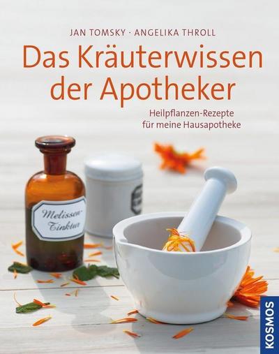 Das Kräuterwissen der Apotheker: Heilpflanzen-Rezepte für meine Hausapotheke