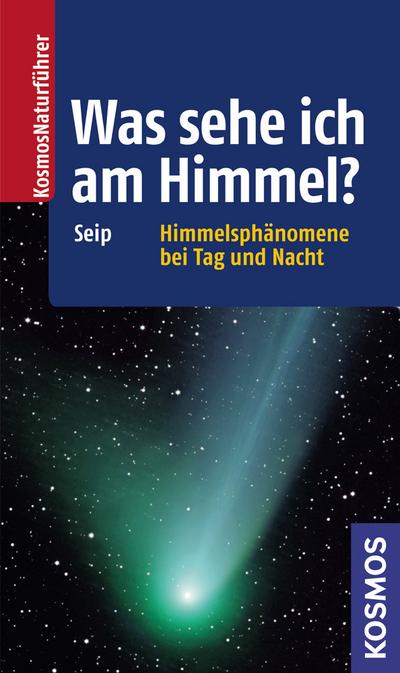 Was sehe ich am Himmel?: Himmelsphänomene bei Tag und Nacht (Kosmos-Naturführer)