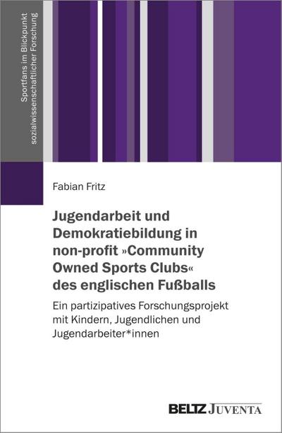 Jugendarbeit und Demokratiebildung in non-profit ’Community Owned Sports Clubs’ des englischen Fußballs