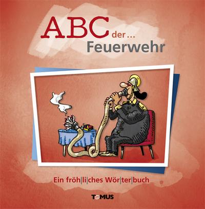 ABC der ... Feuerwehr: Ein fröhliches Wörterbuch