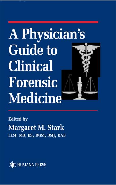 A Physicians Guide to Clinical Forensic Medicine (Forensic Science and Medicine)