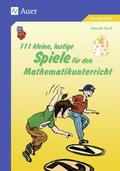 111 kleine, lustige Spiele für den Mathematikunter