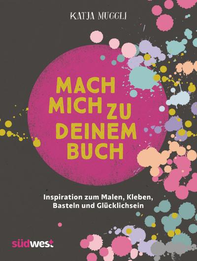 Mach mich zu deinem Buch  Inspiration zum Malen, Kleben, Basteln und Glücklichsein  inkl. 2 Sticker-Bogen, 16 Seiten Geschenkpapier und 48 Ausmalseiten  Deutsch  farbige Abbildungen, 2 Sticker-Bogen, 16 Seiten Geschenkpapier, 48 Ausmalseiten