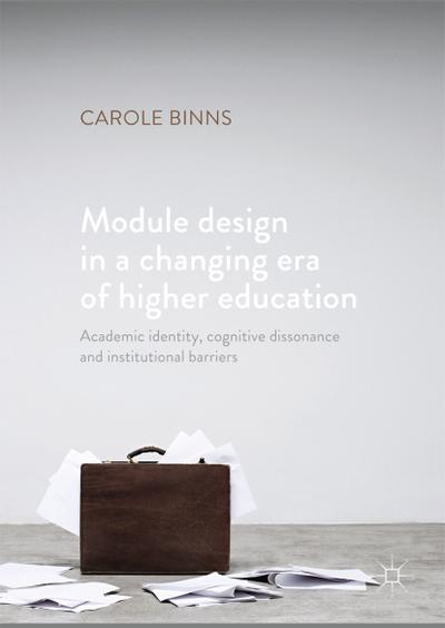 Module Design in a Changing Era of Higher Education: Academic Identity, Cognitive Dissonance and Institutional Barriers