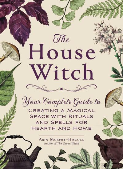 The House Witch: Your Complete Guide to Creating a Magical Space with Rituals and Spells for Hearth and Home (ISBN 3518578294)